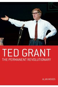 Ted Grant: The Permanent Revolutionary