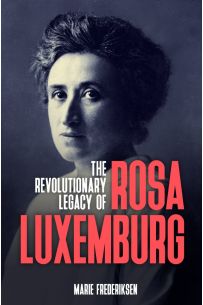 Pre-Order: The Revolutionary Legacy of Rosa Luxemburg